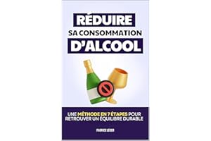 Réduire sa Consommation d’Alcool: Une Méthode en 7 Étapes pour Retrouver un Équilibre Durable | Livre sur l'Addiction à l'Alc