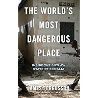 The World's Most Dangerous Place: Inside the Outlaw State of Somalia