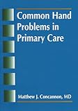 Common Hand Problems in Primary Care, Concannon, Matthew J., 1560532092