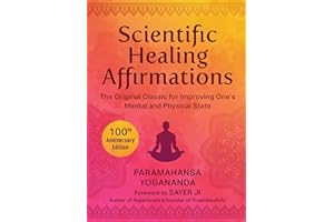 Scientific Healing Affirmations: The Original Classic for Improving One's Mental and Physical State (100th Anniversary Editio