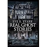 Real Ghost Stories: Disturbing Paranormal Stories Based On True Events (True Ghost Stories: Real Hauntings)
