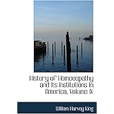 History of Homoeopathy and Its Institutions in America, Volume IV