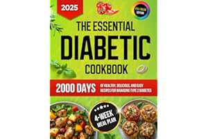 The Essential Diabetic Cookbook: All-in-One Guide to 2000 Days of Healthy, Delicious, and Easy Recipes with a 4-Week Meal Pla