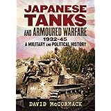 Japanese Tanks and Armoured Warfare 1932-45: A Military and Political History