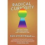 Radical Curiosity: One Man's Search for Cosmic Magic and a Purposeful Life
