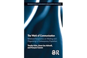 The Work of Communication: Relational Perspectives on Working and Organizing in Contemporary Capitalism (Routledge Studies in