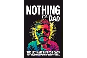 Nothing for Dad: The Ultimate Gift for Dads Who Truly Want Absolutely Nothing