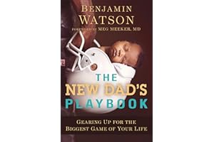 The New Dad's Playbook: Gearing Up for the Biggest Game of Your Life – A New Dad Book, Perfect for First Time Dads and Fathers to Be