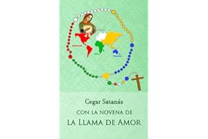 Cegar Satanás con la novena de la Llama de Amor: Novena de la Llama de Amor del Inmaculado Corazón de María (Spanish Edition)