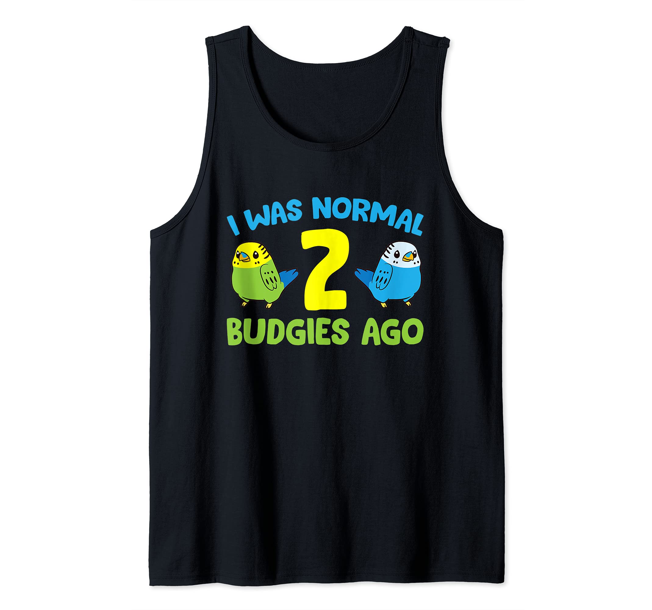 I Was Normal 2 Budgies Ago Love Parakeet Budgie Tank Top