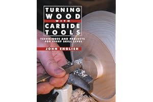 Turning Wood with Carbide Tools: Techniques and Projects for Every Skill Level