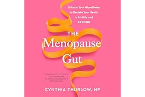 The Menopause Gut: Balance Your Microbiome to Reclaim Your Health in Midlife and Beyond