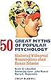 50 Great Myths of Popular Psychology: Shattering Widespread Misconceptions about Human Behavior