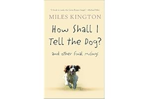 How Shall I Tell the Dog?: And Other Final Musings
