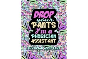 Physician Assistant Adult Coloring Book: A Funny & Snarky Physician Assistant Gag Gift For Women, Men and Students.