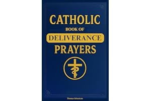 Catholic Book of Deliverance Prayers: Catechism-Inspired Deliverance, Healing, Spiritual Warfare, and Exorcism Guide for the 