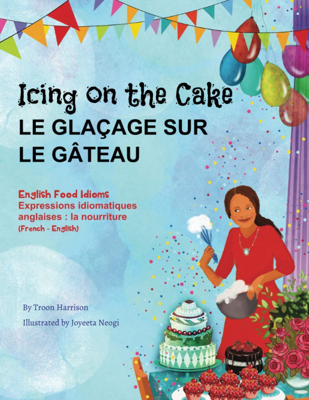 Icing On The Cake English Food Idioms French English Le Glacage Sur Le Gateau Francais Anglais Language Lizard Bilingual Idioms Harrison Troon Neogi Joyeeta Rocamora Marine Amazon Com Books