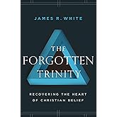 The Forgotten Trinity: Recovering the Heart of Christian Belief