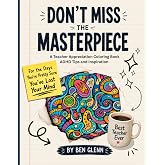 Don&rsquo;t Miss the Masterpiece: A Teacher Appreciation Coloring Book. ADHD Tips and Inspiration.