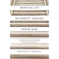 Moving Up without Losing Your Way: The Ethical Costs of Upward Mobility