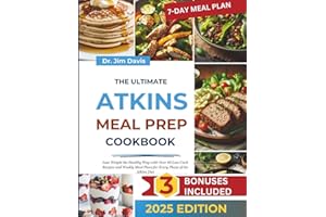 The Ultimate Atkins Meal Prep Cookbook: Loss Weight the Healthy Way with over 60 Low-Carb Recipes and Weekly Meal Plan for Every Phase of the Atkins Diet