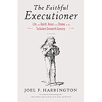 The Faithful Executioner: Life and Death, Honor and Shame in the Turbulent Sixteenth Century book cover