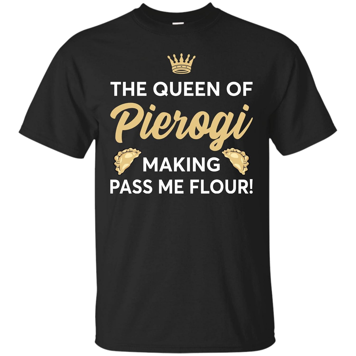 The Queen Of Pierogi Making T Shirt National Pierogi Day Tee 6656