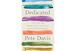 Dedicated: The Case for Commitment in an Age of Infinite Browsing