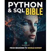 Python and SQL Bible: From Beginner to World Expert: Unleash the full potential of data analysis and manipulation by mastering Python and SQL