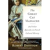 The Great Cat Massacre: And Other Episodes in French Cultural History