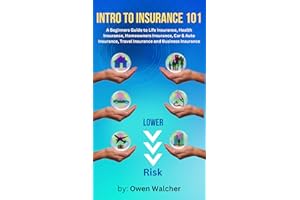Introduction to Insurance 101 - Covering Life, Health, Car/Auto, Homeowners, Travel & Business Insurance: Beginners Guide to 