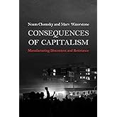 Consequences of Capitalism: Manufacturing Discontent and Resistance