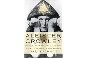 Aleister Crowley: Magick, Rock and Roll, and the Wickedest Man in the World