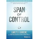 Span Of Control: What To Do When You're Under Pressure, Overwhelmed, And Ready To Get What You Really Want