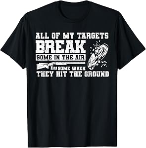 All of My Targets Break - Clay Pigeon Skeet Trap Shooting T-Shirt