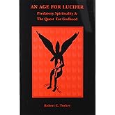 An Age for Lucifer: Predatory Spirituality & the Quest for Godhood