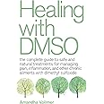 Healing with DMSO: The Complete Guide to Safe and Natural Treatments for Managing Pain, Inflammation, and Other Chronic Ailme