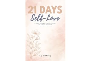 21 Days to Self-Love: A Guided Journey to Stop Self-Criticism and Embrace Your Worth (The 21-Day Mindset Reset Book 1)