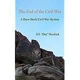 The End of the Civil War A Drew Steele Civil War Mystery (Drew Steele Civil War Mysteries Book 2)