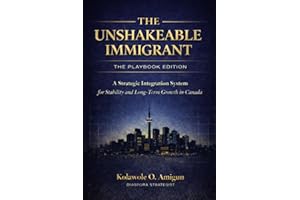The Unshakeable Immigrant: The Playbook Edition: A Strategic Integration System for Stability and Long-Term Growth in Canada