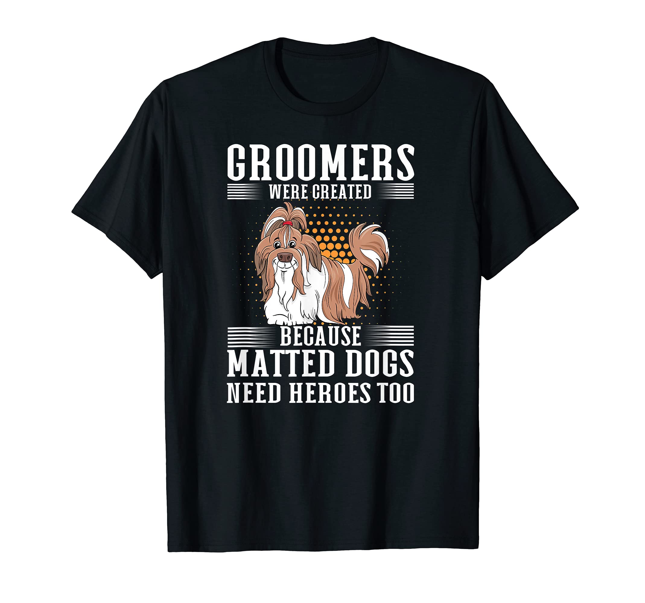 Dog Groomers Were Created - Funny Groomer Furologist T-Shirt
