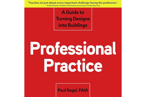Professional Practice: A Guide to Turning Designs into Buildings