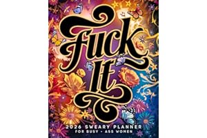 Fuck it 2026 Sweary Planner For Busy-Ass Women: Badass Organizer with Funny Weekly Affirmations and Monthly Sarcastic AF Quotes