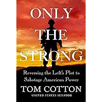 Only the Strong: Reversing the Left's Plot to Sabotage American Power