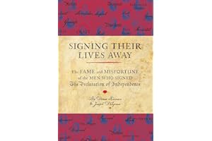 Signing Their Lives Away: The Fame and Misfortune of the Men Who Signed the Declaration of Independence