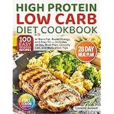 High Protein Low Carb Diet Cookbook: 100 Easy and Delicious Recipes to Burn Fat, Boost Energy, and Stay Fit - Includes 28-Day Meal Plan, Grocery List, and Motivation Tips