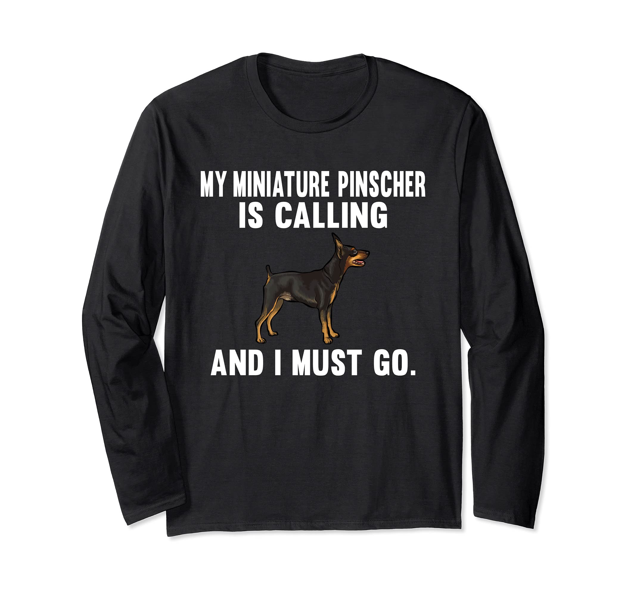 Funny My Miniature Pinscher Is Calling And I Must Go Dog Long Sleeve T-Shirt