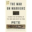The War on Warriors: Behind the Betrayal of the Men Who Keep Us Free