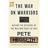 The War on Warriors: Behind the Betrayal of the Men Who Keep Us Free