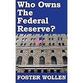Who Owns The Federal Reserve? (Foster Wollen Books)